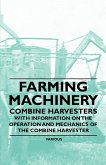 Farming Machinery - Combine Harvesters - With Information on the Operation and Mechanics of the Combine Harvester (eBook, ePUB)