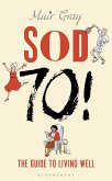 Sod Seventy! (eBook, ePUB)