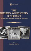 Borzoi - The Russian Wolfhound. Its History, Breeding, Exhibiting and Care (Vintage Dog Books Breed Classic) (eBook, ePUB)