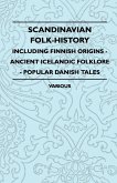 Scandinavian Folk-History - Including Finnish Origins - Ancient Icelandic Folklore - Popular Danish Tales (eBook, ePUB)