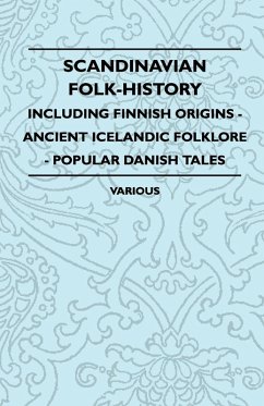 Scandinavian Folk-History - Including Finnish Origins - Ancient Icelandic Folklore - Popular Danish Tales (eBook, ePUB) Cover Scandinavian Folk-History - Including Finnish Origins - Ancient Icelandic Folklore - Popular Danish Tales (eBook, ePUB)