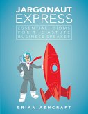 Jargonaut Express: Essential Idioms for the Astute Business Speaker (eBook, ePUB) Jargonaut Express: Essential Idioms for the Astute Business Speaker (eBook, ePUB)