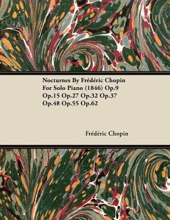 Cover Nocturnes by Fr D Ric Chopin for Solo Piano (1846) Op.9 Op.15 Op.27 Op.32 Op.37 Op.48 Op.55 Op.62 (eBook, ePUB)