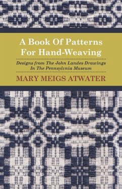 Cover A Book of Patterns for Hand-Weaving; Designs from the John Landes Drawings in the Pennsylvnia Museum (eBook, ePUB)