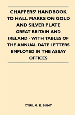 Chaffers' Handbook to Hall Marks on Gold and Silver Plate - Great Britain and Ireland - With Tables of the Annual Date Letters Employed in the Assay O (eBook, ePUB) - Bunt, Cyril G. E.