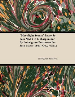 Moonlight Sonata - Piano Sonata No. 14 in C-Sharp Minor - Op. 27/No. 2 - For Solo Piano (eBook, ePUB) - Beethoven, Ludwig van