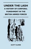 Under The Lash - A History Of Corporal Punishment In The British Armed Forces (eBook, ePUB)