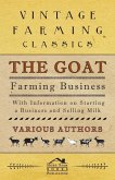 The Goat Farming Business - With Information on Starting a Business and Selling Milk (eBook, ePUB)