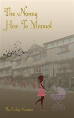 Nanny How to Manual (eBook, ePUB) - Nazarian, Kelley A.