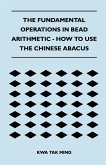 The Fundamental Operations in Bead Arithmetic - How to Use the Chinese Abacus (eBook, ePUB)