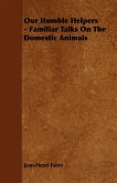 Our Humble Helpers - Familiar Talks On The Domestic Animals (eBook, ePUB)