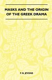 Masks And The Origin Of The Greek Drama (Folklore History Series) (eBook, ePUB)