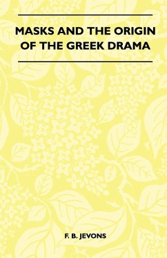 Masks And The Origin Of The Greek Drama (Folklore History Series) (eBook, ePUB) Cover Masks And The Origin Of The Greek Drama (Folklore History Series) (eBook, ePUB)