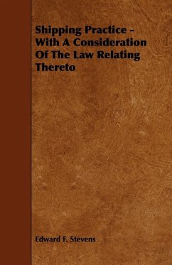 Shipping Practice - With a Consideration of the Law Relating Thereto (eBook, ePUB) - Stevens, Edward F.