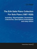 The Erik Satie Piano Collection Including: 3 Gymnopedies, Gnossienes, 3 Nocturnes, Descriptions Automatique and Many Others by Erik Satie for Solo Piano (eBook, ePUB)