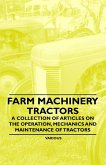 Farm Machinery - Tractors - A Collection of Articles on the Operation, Mechanics and Maintenance of Tractors (eBook, ePUB)