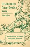 The Compendium of Currant and Gooseberry Growing - Including Information on Propagation, Planting, Pruning, Pests, Varieties (eBook, ePUB)