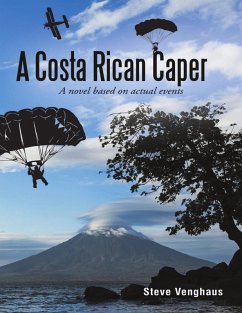 A Costa Rican Caper: A Novel Based On Actual Events (eBook, ePUB) - Venghaus, Steve