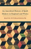 An Anecdotal History of Quilt Makers in England and Wales (eBook, ePUB)