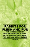 Rabbits for Flesh and Fur - With Information on Breeding, Varieties, Housing and Other Aspects of Rabbit Farming on a Smallholding (eBook, ePUB)