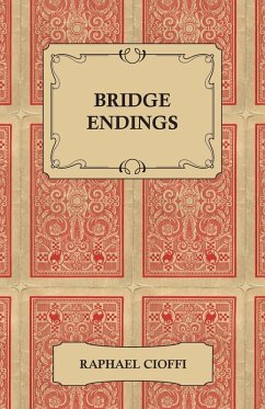 Bridge Endings - The End Game Made Easy with 30 Common Basic Positions, 24 Endplays Teaching Hands, and 50 Double Dummy Problems (eBook, ePUB) - Cioffi, Raphael