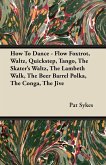 How To Dance - Flow Foxtrot, Waltz, Quickstep, Tango, The Skater's Waltz, The Lambeth Walk, The Beer Barrel Polka, The Conga, The Jive (eBook, ePUB) How To Dance - Flow Foxtrot, Waltz, Quickstep, Tango, The Skater's Waltz, The Lambeth Walk, The Beer Barrel Polka, The Conga, The Jive (eBook, ePUB)