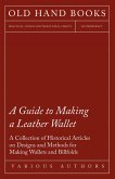 A Guide to Making a Leather Wallet - A Collection of Historical Articles on Designs and Methods for Making Wallets and Billfolds (eBook, ePUB)