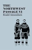 The North West Passage V1: Being the Record of a Voyage of Exploration of the Ship Gjoa, 1903-1907 (1908) (eBook, ePUB)