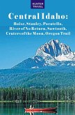 Central Idaho: Boise, Stanley, Challis, River of No Return, Pocatello, Craters of the Moon, Sawtooth, Oregon Trail (eBook, ePUB)