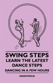 Swing Steps - Learn the Latest Dance Steps - Dancing in a Few Hours (eBook, ePUB)