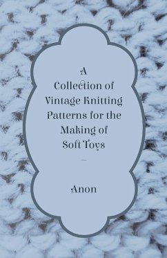 A Collection of Vintage Knitting Patterns for the Making of Soft Toys (eBook, ePUB) - Anon