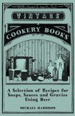 A Selection of Recipes for Soups, Sauces and Gravies Using Beer (eBook, ePUB)