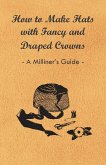 How to Make Hats with Fancy and Draped Crowns - A Milliner's Guide (eBook, ePUB)