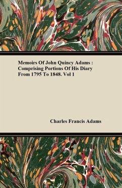 Cover Memoirs of John Quincy Adams: Comprising Portions of His Diary from 1795 to 1848. Vol 1 (eBook, ePUB)