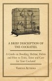 A Brief Description of the Cockatiel - A Guide on Breeding, Habitat, Habits and How to Train, Tame and Care for Your Cockatiel (eBook, ePUB)