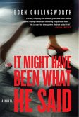 It Might Have Been What He Said: A Novel (eBook, ePUB)