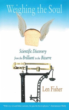 Weighing the Soul: Scientific Discovery from the Brilliant to the Bizarre (eBook, ePUB) - Fisher, Len
