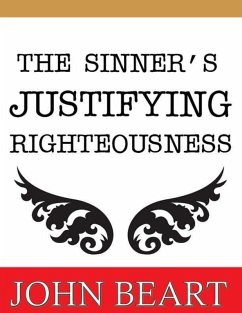 The Sinner's Justifying Righteousness (eBook, ePUB) - Beart, John