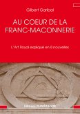 Au cœur de la Franc-Maçonnerie (eBook, ePUB)