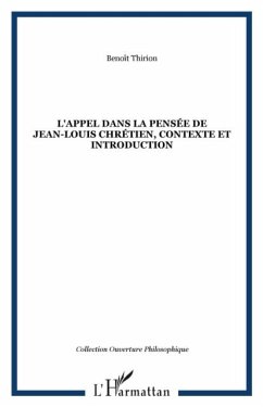 L'APPEL DANS LA PENSEE DE JEAN-LOUIS CHRETIEN, CONTEXTE ET INTRODUCTION (eBook, PDF) L'APPEL DANS LA PENSEE DE JEAN-LOUIS CHRETIEN, CONTEXTE ET INTRODUCTION (eBook, PDF)