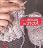 Je debute au tricot : 10 points et 20 modeles (eBook, PDF) Je debute au tricot : 10 points et 20 modeles (eBook, PDF)
