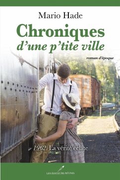 Chroniques d'une p'tite ville 04 : 1962. La verite eclate (eBook, ePUB) Cover Chroniques d'une p'tite ville 04 : 1962. La verite eclate (eBook, ePUB)