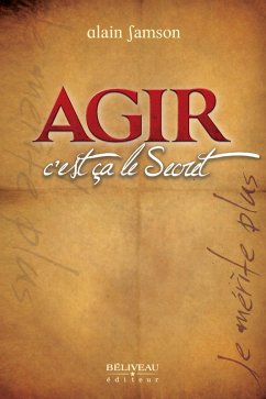 Agir, c'est ca le Secret (eBook, ePUB) - Alain Samson, Alain Samson