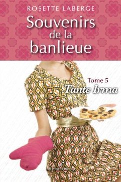 Souvenirs de la banlieue 5 : Tante Irma (eBook, PDF) - Rosette Laberge