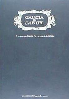 Galicia en cartel : a imaxe de Galicia na cartelaría turística