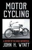 Motor Cycling - A History of the Early Motorcycle (eBook, ePUB)