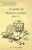 A Guide to Modern Cookery - Part II. (eBook, ePUB) A Guide to Modern Cookery - Part II. (eBook, ePUB)