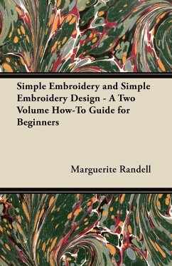 Simple Embroidery and Simple Embroidery Design - A Two Volume How-To Guide for Beginners (eBook, ePUB) - Randell, Marguerite