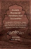 French Provincial - Furniture and Accessories - For Interiors and Gardens (eBook, ePUB)