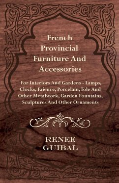 French Provincial - Furniture and Accessories - For Interiors and Gardens (eBook, ePUB) - Guibal, Renee